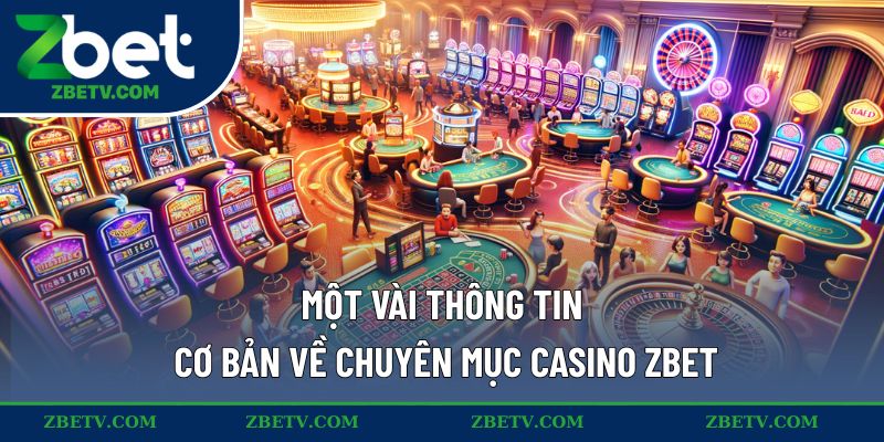 Một vài thông tin cơ bản về chuyên mục casino ZBET