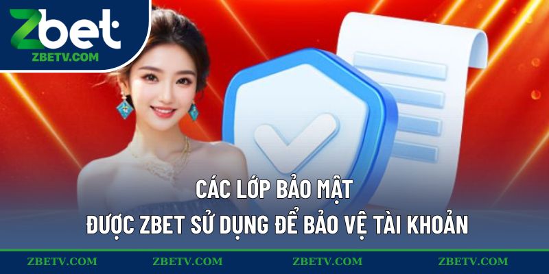 Các lớp bảo mật được ZBET sử dụng để bảo vệ tài khoản