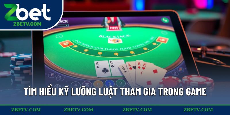 Tìm hiểu kỹ lưỡng luật tham gia trong game