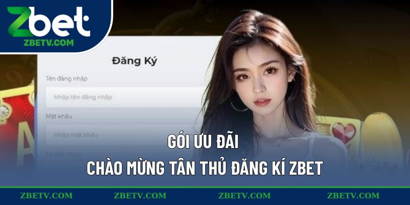 Gói ưu đãi chào mừng tân thủ đăng kí ZBET