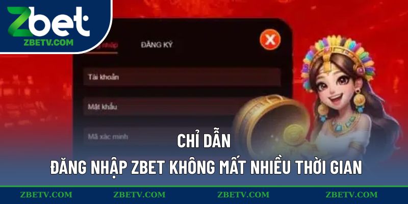 Chỉ dẫn đăng nhập ZBET không mất nhiều thời gian
