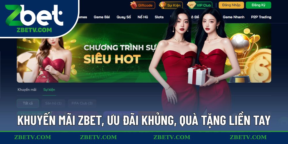 Khuyến mãi khủng hoàn vốn cược ngay từ Zbet