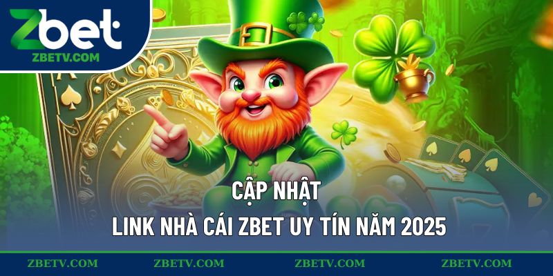 Cập nhật link nhà cái ZBET uy tín năm 2025