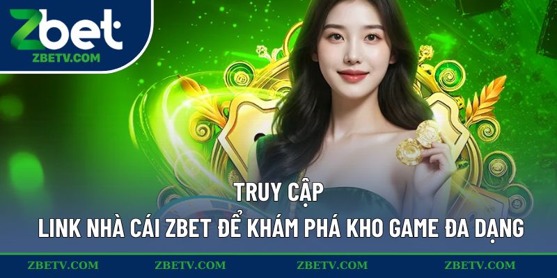 Truy cập link nhà cái ZBET để khám phá kho game đa dạng
