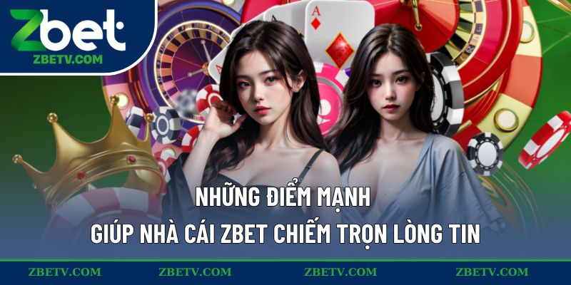 Những điểm mạnh giúp nhà cái ZBET chiếm trọn lòng tin