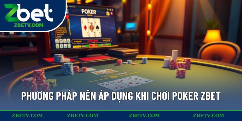 Phương pháp nên áp dụng khi chơi poker ZBET