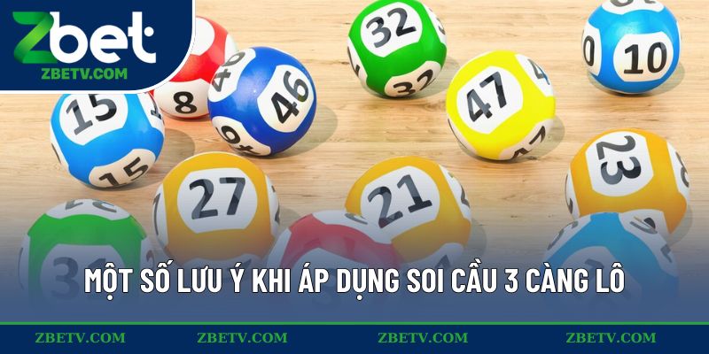 Một số lưu ý phải nhớ khi áp dụng soi cầu 3 càng lô