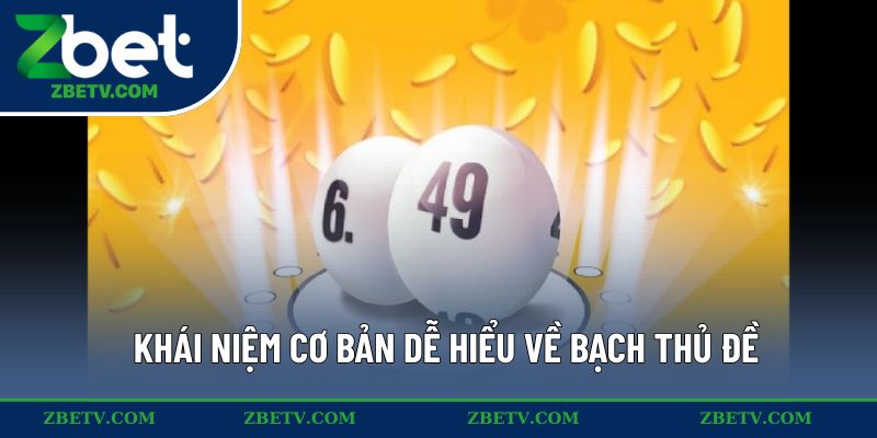 Khái niệm cơ bản dễ hiểu về bạch thủ đề