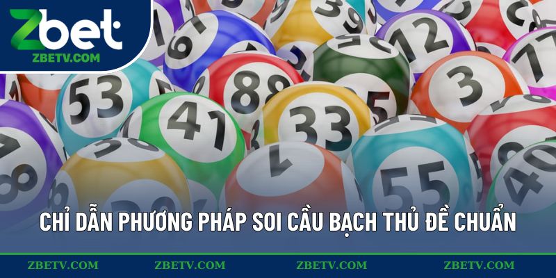Chỉ dẫn phương pháp soi cầu bạch thủ đề chuẩn xác