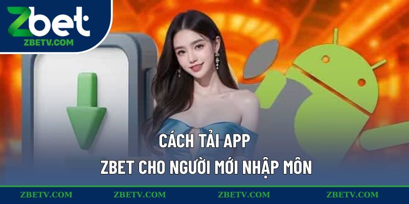 Cách tải app ZBET cho người mới nhập môn