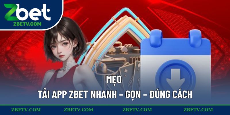 Mẹo tải app ZBET nhanh – gọn – đúng cách
