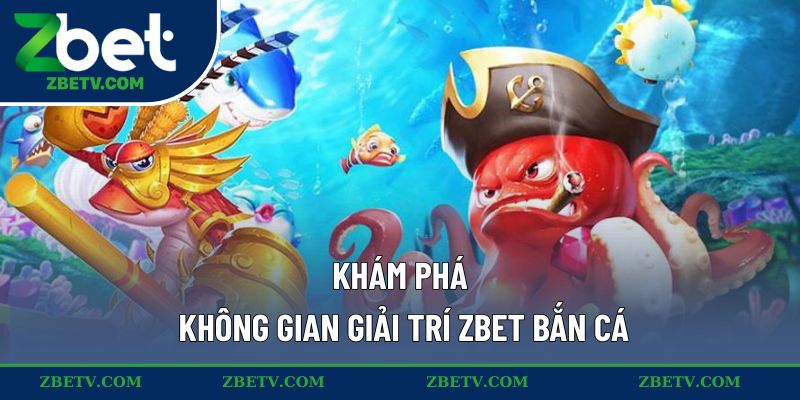 Khám phá không gian giải trí ZBET bắn cá