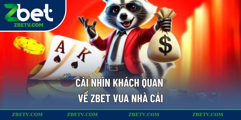 Cái nhìn khách quan về ZBET vua nhà cái